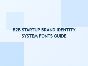 The Complete Guide to Fonts for Your B2b Startup Brand