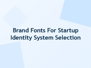 A Guide to Startup Brand Identity Font Selection