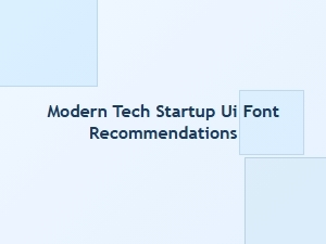 Top Fonts for Modern Startup Interfaces