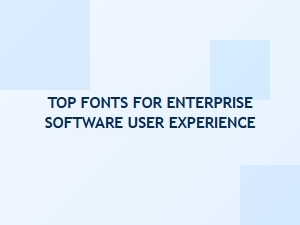 The Optimal Fonts for Enterprise Software Interfaces