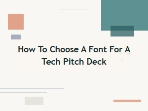 Selecting a Font for Your Tech Pitch Deck
