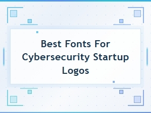 Best Fonts for Cybersecurity Startup Logos