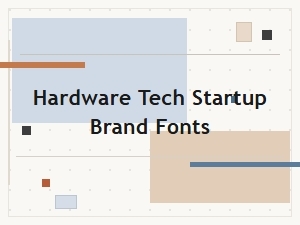 Choosing Fonts for Your Hardware Startup's Brand Identity